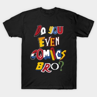 Do You Even Comics Bro - Vintage comic book logos - funny quote T-Shirt